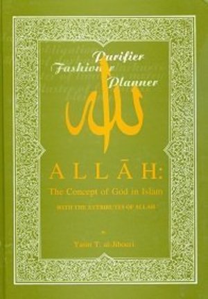 Allah: the Concept of God in Islam, with the Attributes of Allah Allah: the Concept of God in Islam, with the Attributes of Allah