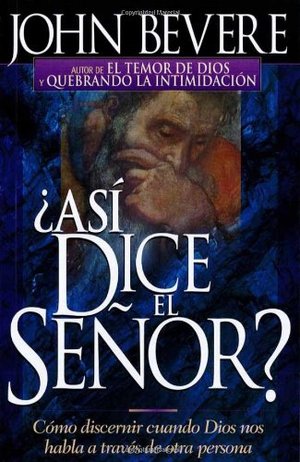 Asi Dice El Senor: Cómo discernir cuando Dios nos habla a través de otra persona (Spanish Edition) Asi Dice El Senor: Cómo discernir cuando Dios nos habla a través de otra persona (Spanish Edition)