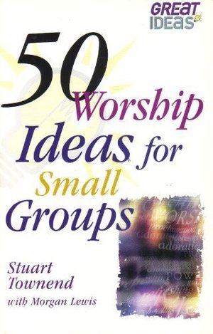 50 Worship Ideas for Small Groups (Great Ideas) 50 Worship Ideas for Small Groups (Great Ideas)