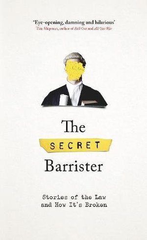 Secret Barrister: Stories of the Law and How It's Broken, The Secret Barrister: Stories of the Law and How It's Broken, The