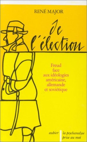 De l'élection: Freud face aux idéologies américaine, allemande et soviétique (La Psychanalyse prise au mot) (French Edition) De l'élection: Freud face aux idéologies américaine, allemande et soviétique (La Psychanalyse prise au mot) (French Edition)