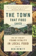 Town That Food Saved: How One Community Found Vitality in Local Food, The Town That Food Saved: How One Community Found Vitality in Local Food, The