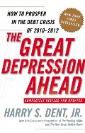 Great Depression Ahead: How to Prosper in the Debt Crisis of 2010 - 2012, The Great Depression Ahead: How to Prosper in the Debt Crisis of 2010 - 2012, The