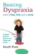 Beating Dyspraxia with a Hop, Skip and a Jump: A Simple Exercise Program for Home and School Beating Dyspraxia with a Hop, Skip and a Jump: A Simple Exercise Program for Home and School