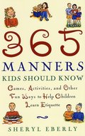365 Manners Kids Should Know: Games, Activities, and Other Fun Ways to Help Children Learn Etiquette 365 Manners Kids Should Know: Games, Activities, and Other Fun Ways to Help Children Learn Etiquette