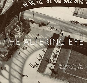 Altering Eye: Photographs from the National Gallery of Art, The Altering Eye: Photographs from the National Gallery of Art, The