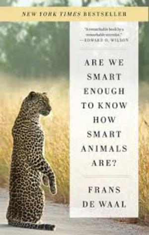 ARE WE SMART ENOUGH TO KNOW HOW SMART ANIMALS ARE ARE WE SMART ENOUGH TO KNOW HOW SMART ANIMALS ARE