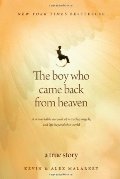 Boy Who Came Back from Heaven: A Remarkable Account of Miracles, Angels, and Life beyond This World, The Boy Who Came Back from Heaven: A Remarkable Account of Miracles, Angels, and Life beyond This World, The