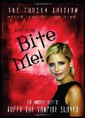 Bite Me!: The Chosen Edition The Unofficial Guide to Buffy The Vampire Slayer Bite Me!: The Chosen Edition The Unofficial Guide to Buffy The Vampire Slayer