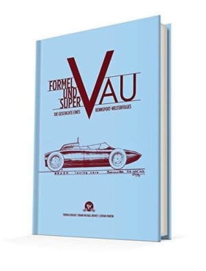 Formel Vau und Super Vau: Die Geschichte eines Rennsport-Welterfolges Formel Vau und Super Vau: Die Geschichte eines Rennsport-Welterfolges