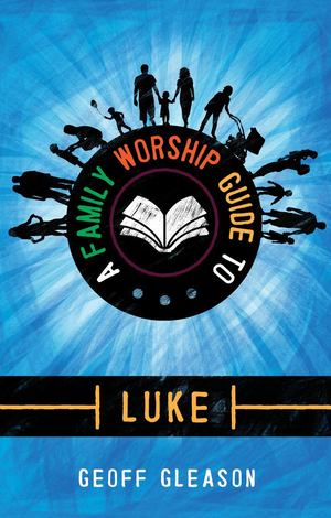 Family Worship Guide to Luke, A - 249 GLE Family Worship Guide to Luke, A - 249 GLE