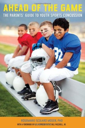Ahead of the Game: The Parents' Guide to Youth Sports Concussion Ahead of the Game: The Parents' Guide to Youth Sports Concussion