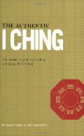 Authentic I Ching: The Essential Guide to Reading and Using the I Ching, The Authentic I Ching: The Essential Guide to Reading and Using the I Ching, The