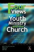 Four Views of Youth Ministry and the Church Four Views of Youth Ministry and the Church