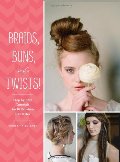 Braids, Buns, and Twists!: Step-by-Step Tutorials for 82 Fabulous Hairstyles Braids, Buns, and Twists!: Step-by-Step Tutorials for 82 Fabulous Hairstyles