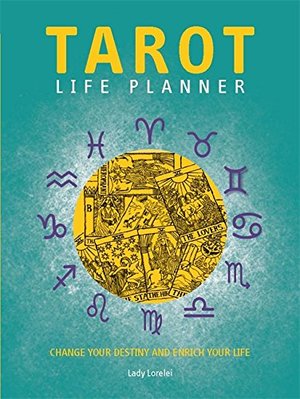 Tarot Life Planner: Change Your Destiny and Enrich Your Life Tarot Life Planner: Change Your Destiny and Enrich Your Life