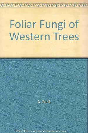 Foliar fungi of western trees Foliar fungi of western trees
