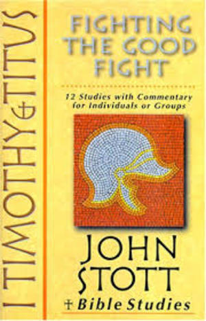 1 Timothy and Titus : Fighting the Good Fight 1 Timothy and Titus : Fighting the Good Fight