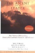 Ascent of a Leader: How Ordinary Relationships Develop Extraordinary Character and Influence, The Ascent of a Leader: How Ordinary Relationships Develop Extraordinary Character and Influence, The