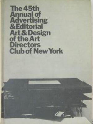 45th Annual of Advertising & Editorial Art & Design of the Art Directors Club of New York, The 45th Annual of Advertising & Editorial Art & Design of the Art Directors Club of New York, The
