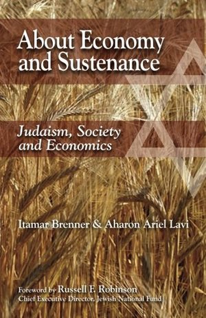About Economy and Sustenance: Judaism, Society and Economics About Economy and Sustenance: Judaism, Society and Economics
