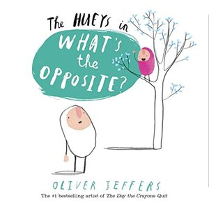 Hueys: What's the Opposite?: A Hueys Book, The Hueys: What's the Opposite?: A Hueys Book, The