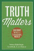 Truth Matters: Confident Faith in a Confusing World Truth Matters: Confident Faith in a Confusing World