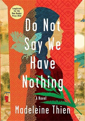 Do Not Say We Have Nothing: A Novel Do Not Say We Have Nothing: A Novel
