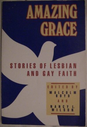 Amazing Grace: Stories of Lesbian and Gay Faith Amazing Grace: Stories of Lesbian and Gay Faith
