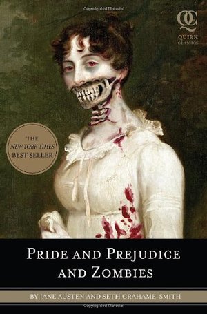 Pride and Prejudice and Zombies: The Classic Regency Romance - Now with Ultraviolent Zombie Mayhem! Pride and Prejudice and Zombies: The Classic Regency Romance - Now with Ultraviolent Zombie Mayhem!