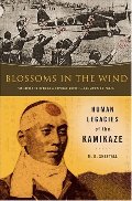 Blossoms in the Wind: Human Legacies of the Kamikaze Blossoms in the Wind: Human Legacies of the Kamikaze