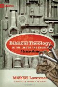 Biblical Theology in the Life of the Church: A Guide for Ministry (9Marks) Biblical Theology in the Life of the Church: A Guide for Ministry (9Marks)