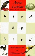 Bird by Bird: Some Instructions on Writing and Life Bird by Bird: Some Instructions on Writing and Life
