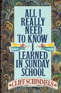 All I Really Need to Know I Learned in Sunday School All I Really Need to Know I Learned in Sunday School