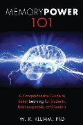 Memory Power 101: A Comprehensive Guide to Better Learning for Students, Businesspeople, and Seniors Memory Power 101: A Comprehensive Guide to Better Learning for Students, Businesspeople, and Seniors