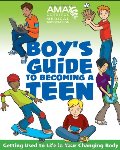 American Medical Association Boy's Guide to Becoming a Teen American Medical Association Boy's Guide to Becoming a Teen