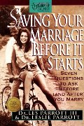 Saving Your Marriage Before It Starts: Seven Questions to Ask Before (and After) You Marry Saving Your Marriage Before It Starts: Seven Questions to Ask Before (and After) You Marry