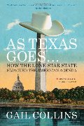 As Texas Goes...: How the Lone Star State Hijacked the American Agenda As Texas Goes...: How the Lone Star State Hijacked the American Agenda