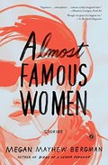 Almost Famous Women: Stories Almost Famous Women: Stories