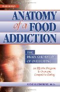 Anatomy of a Food Addiction: The Brain Chemistry of Overeating: An Effective Program to Overcome Compulsive Eating (3rd Edition) Anatomy of a Food Addiction: The Brain Chemistry of Overeating: An Effective Program to Overcome Compulsive Eating (3rd Edition)