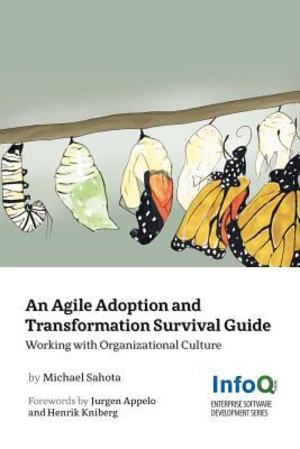 Agile Adoption and Transformation Survival Guide, An Agile Adoption and Transformation Survival Guide, An