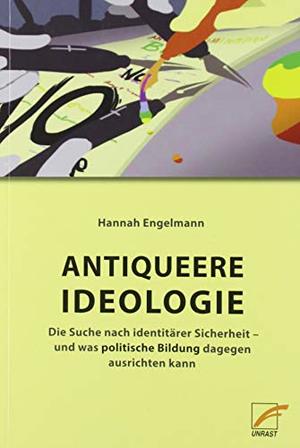 Antiqueere Ideologie: Die Suche nach identitärer Sicherheit – und was politische Bildung dagegen ausrichten kann Antiqueere Ideologie: Die Suche nach identitärer Sicherheit – und was politische Bildung dagegen ausrichten kann