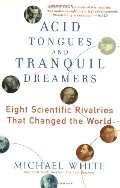 Acid Tongues and Tranquil Dreamers: Eight Scientific Rivalries That Changed the World Acid Tongues and Tranquil Dreamers: Eight Scientific Rivalries That Changed the World