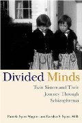 Divided Minds: Twin Sisters and Their Journey Through Schizophrenia Divided Minds: Twin Sisters and Their Journey Through Schizophrenia