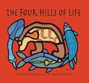 Four Hills of Life: Ojibwe Wisdom, The Four Hills of Life: Ojibwe Wisdom, The