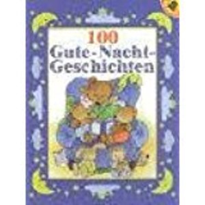 100 wunderschöne Gute-Nacht-Geschichten 100 wunderschöne Gute-Nacht-Geschichten
