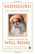 Three Truths Of Well Being: Empower Your Body, Mind And Energy For Joyful Living Three Truths Of Well Being: Empower Your Body, Mind And Energy For Joyful Living