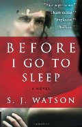 Before I Go to Sleep: A Novel Before I Go to Sleep: A Novel