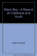 Black Boy - A Record of Childhood and Youth Black Boy - A Record of Childhood and Youth