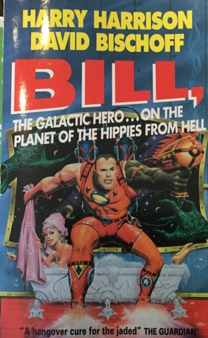 Bill, the Galactic Hero: Planet of the Hippies from Hell Bill, the Galactic Hero: Planet of the Hippies from Hell